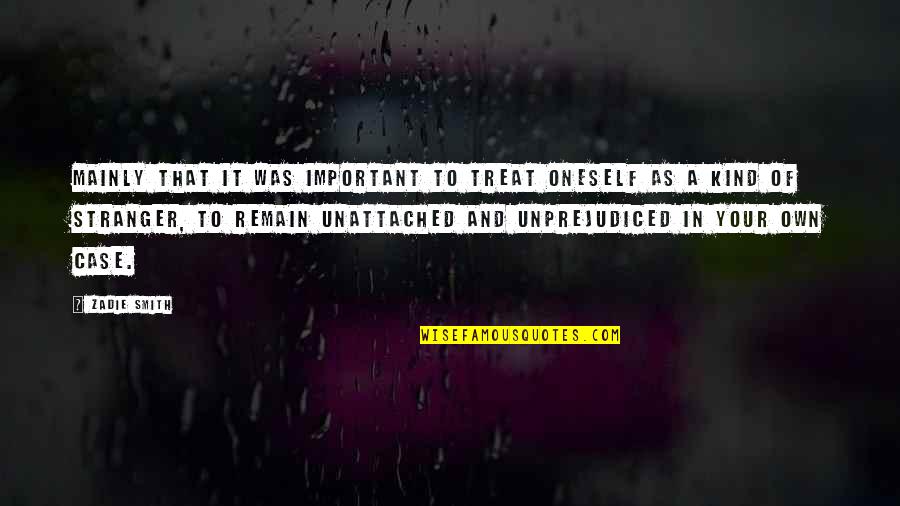 Hatred In His Eyes Quotes By Zadie Smith: mainly that it was important to treat oneself