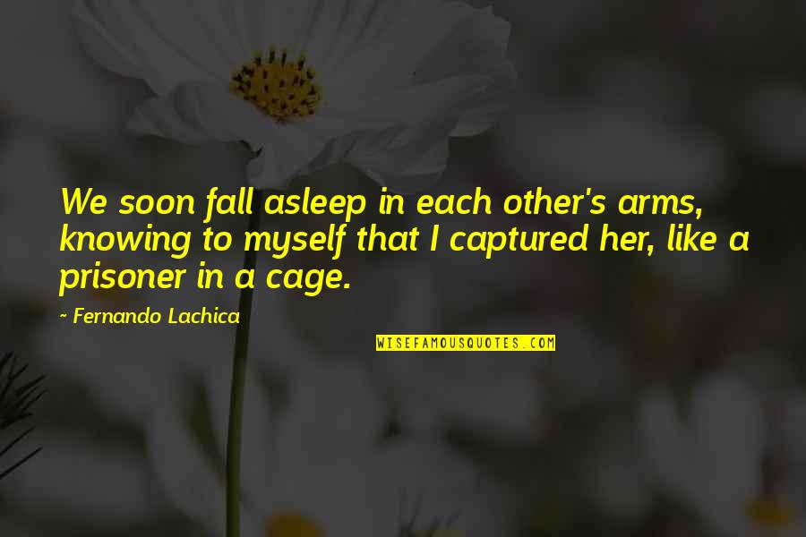 Hatred In Life Quotes By Fernando Lachica: We soon fall asleep in each other's arms, Hatred In Life Quotes By Fernando Lachica: We soon fall asleep in each other's arms,
