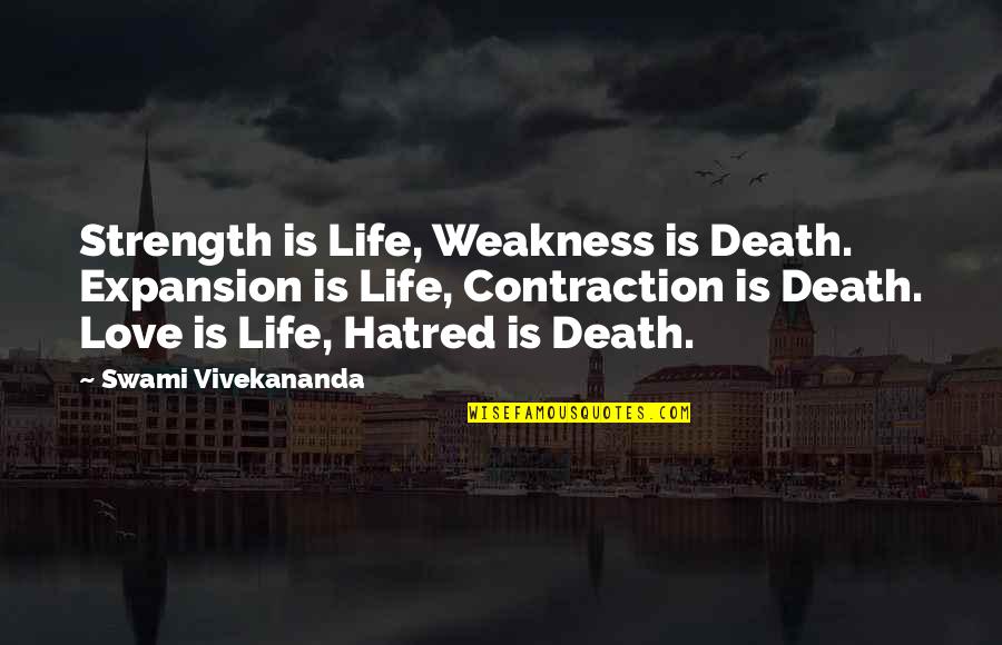 Hatred In Life Quotes By Swami Vivekananda: Strength is Life, Weakness is Death. Expansion is Hatred In Life Quotes By Swami Vivekananda: Strength is Life, Weakness is Death. Expansion is