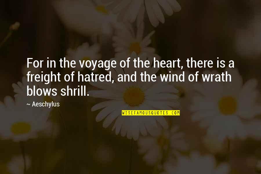 Hatred In My Heart Quotes By Aeschylus: For in the voyage of the heart, there