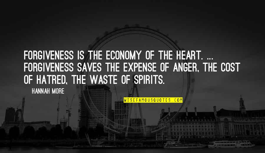Hatred In My Heart Quotes By Hannah More: Forgiveness is the economy of the heart. ...