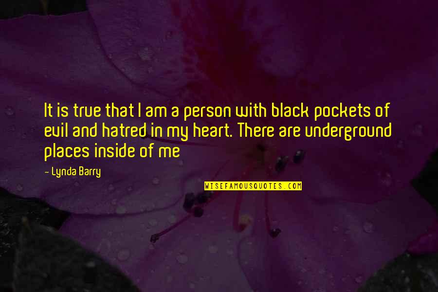 Hatred In My Heart Quotes By Lynda Barry: It is true that I am a person
