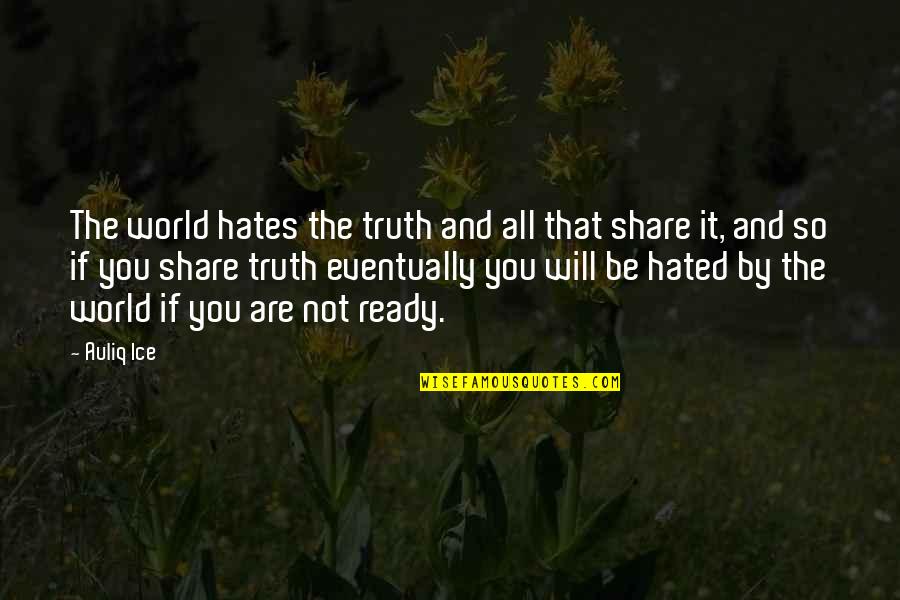 Hatred In The World Quotes By Auliq Ice: The world hates the truth and all that