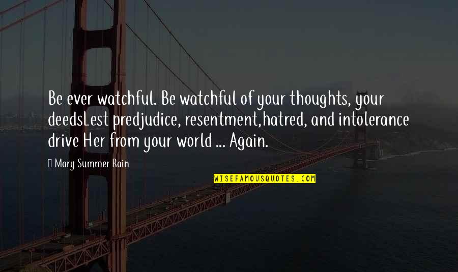 Hatred In The World Quotes By Mary Summer Rain: Be ever watchful. Be watchful of your thoughts,