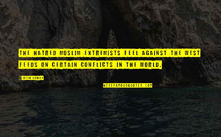 Hatred In The World Quotes By Otto Schily: The hatred Muslim extremists feel against the West