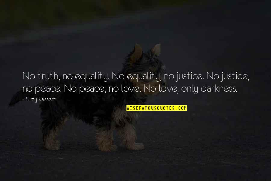 Hatred In The World Quotes By Suzy Kassem: No truth, no equality. No equality, no justice.