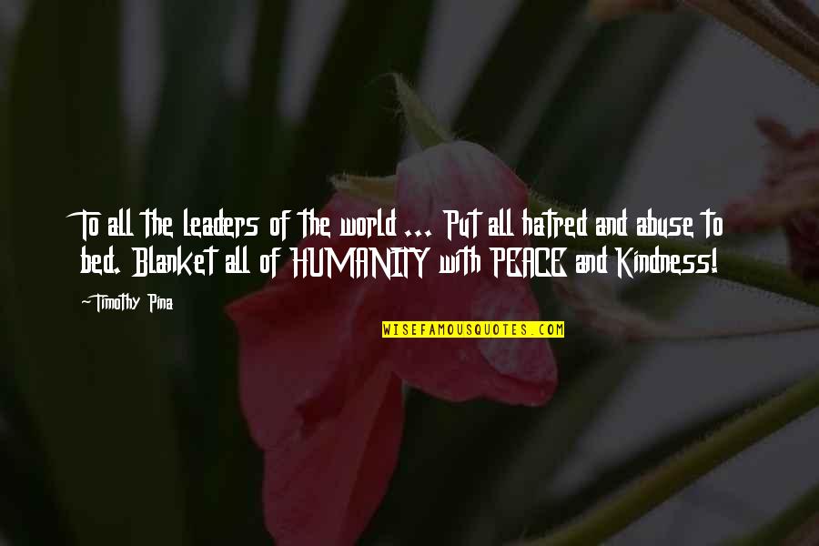 Hatred In The World Quotes By Timothy Pina: To all the leaders of the world ...