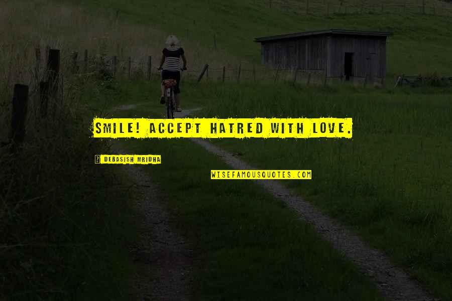 Hatred Inspirational Quotes By Debasish Mridha: Smile! Accept hatred with love. Hatred Inspirational Quotes By Debasish Mridha: Smile! Accept hatred with love.