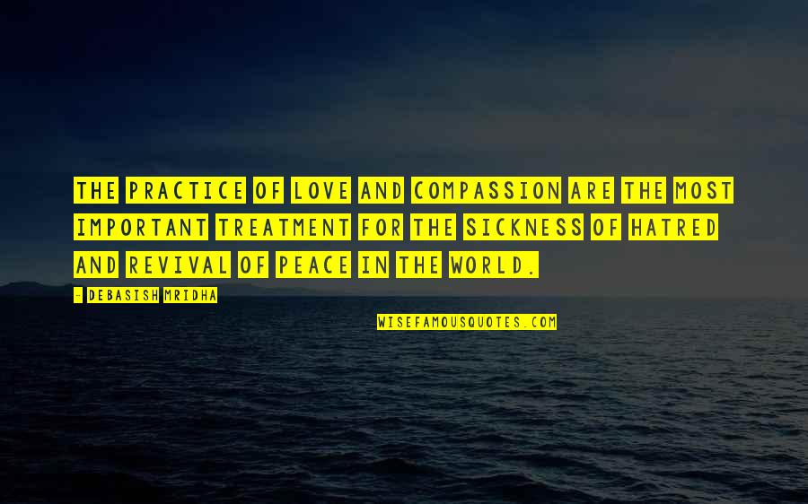 Hatred Inspirational Quotes By Debasish Mridha: The practice of love and compassion are the Hatred Inspirational Quotes By Debasish Mridha: The practice of love and compassion are the