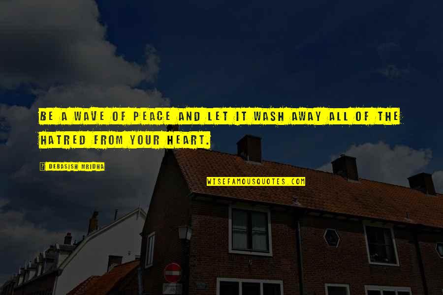 Hatred Inspirational Quotes By Debasish Mridha: Be a wave of peace and let it