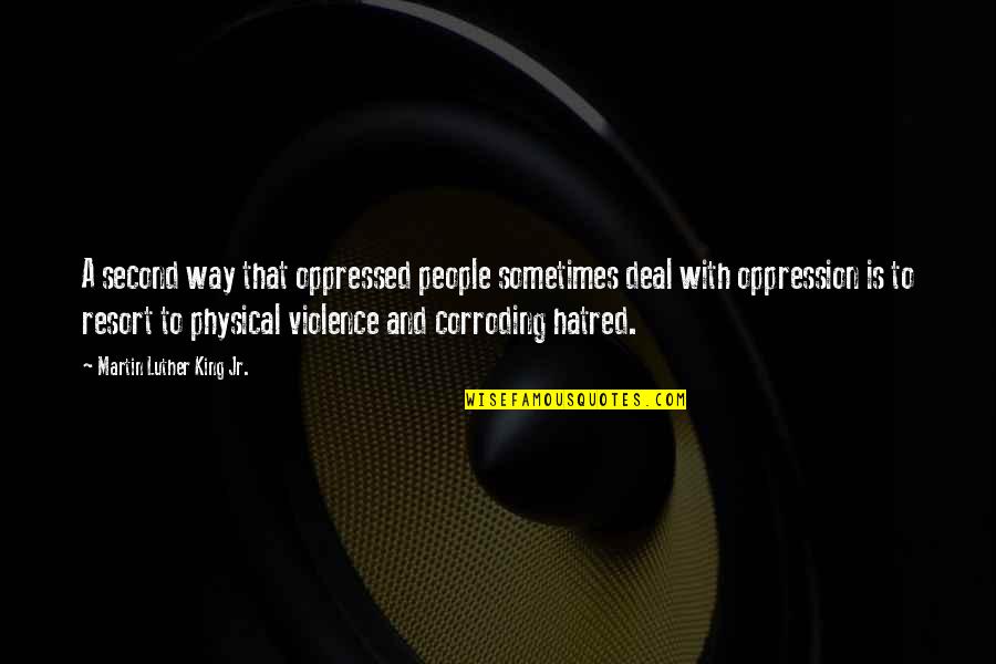 Hatred Inspirational Quotes By Martin Luther King Jr.: A second way that oppressed people sometimes deal Hatred Inspirational Quotes By Martin Luther King Jr.: A second way that oppressed people sometimes deal