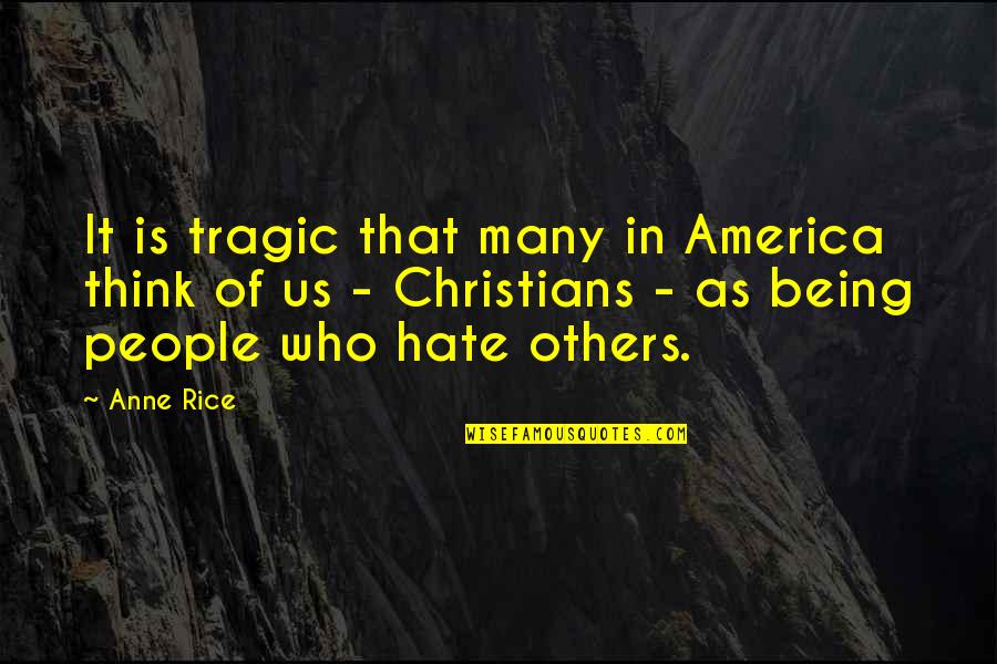 Hatred Pic Quotes By Anne Rice: It is tragic that many in America think
