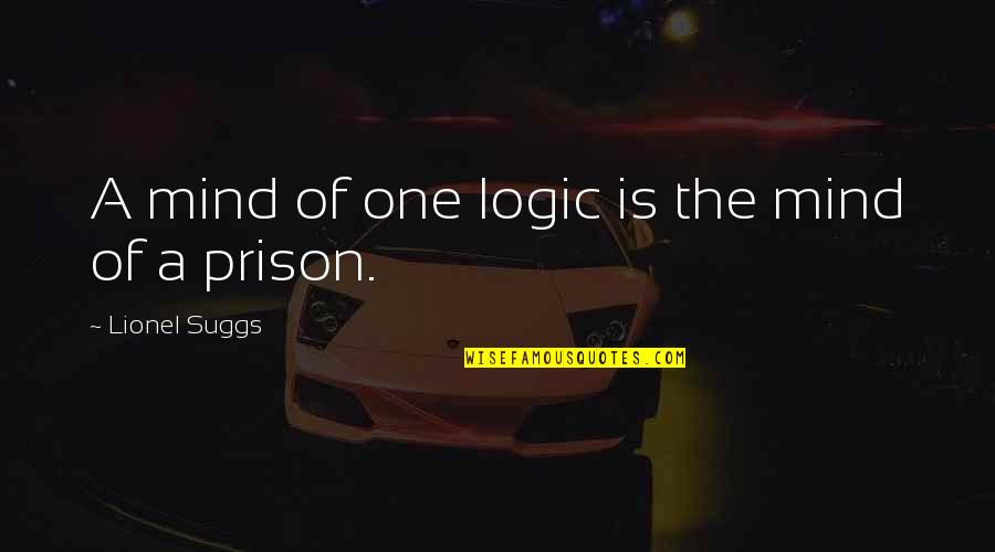 Hatred Pic Quotes By Lionel Suggs: A mind of one logic is the mind