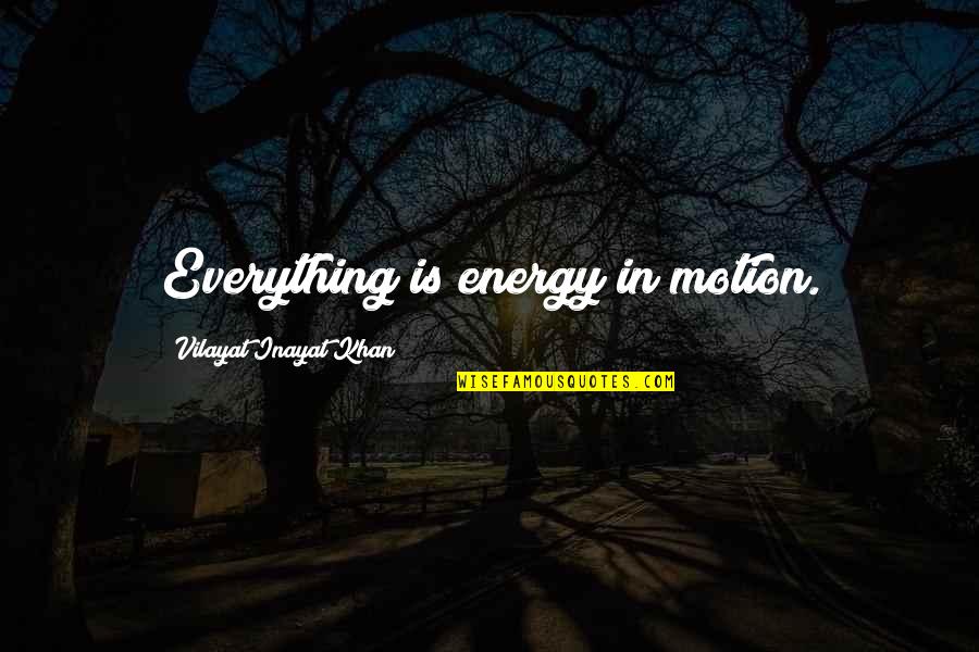 Hatred To Boyfriend Quotes By Vilayat Inayat Khan: Everything is energy in motion.