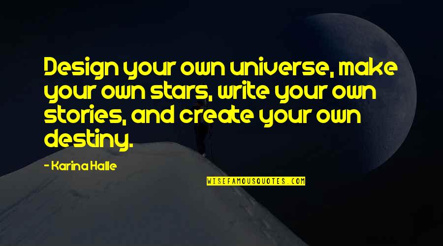 Hatreds Magical Quotes By Karina Halle: Design your own universe, make your own stars, Hatreds Magical Quotes By Karina Halle: Design your own universe, make your own stars,