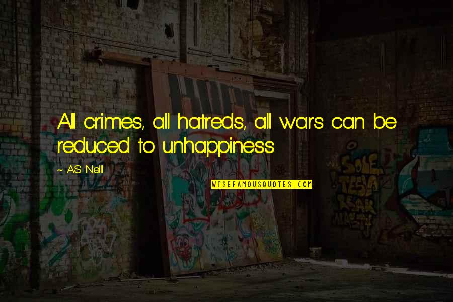 Hatreds Quotes By A.S. Neill: All crimes, all hatreds, all wars can be