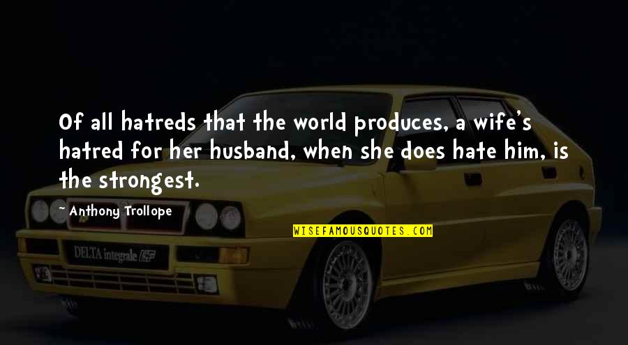 Hatreds Quotes By Anthony Trollope: Of all hatreds that the world produces, a Hatreds Quotes By Anthony Trollope: Of all hatreds that the world produces, a