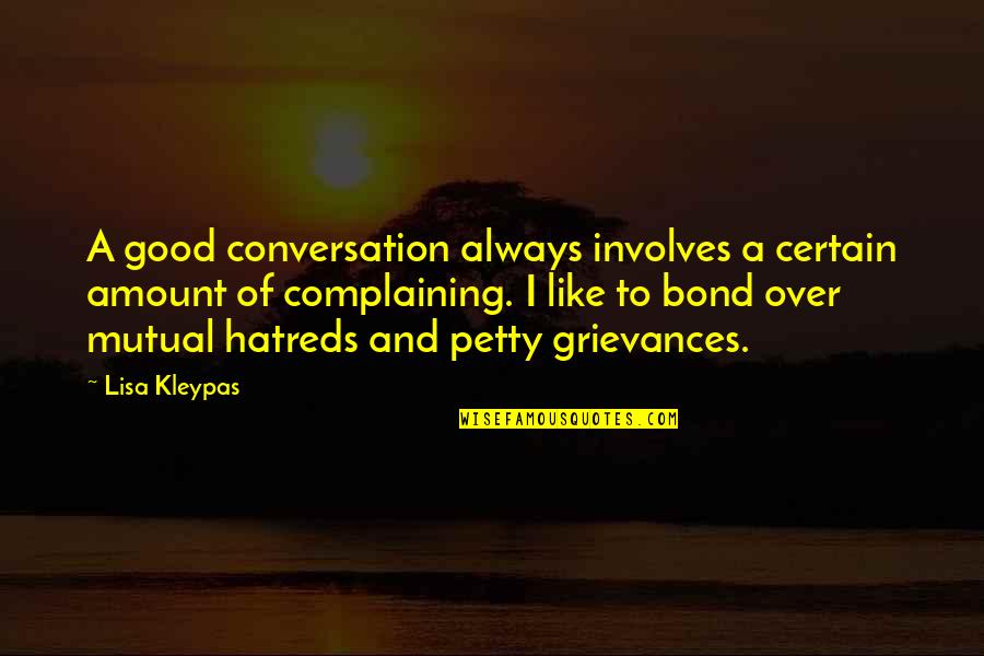 Hatreds Quotes By Lisa Kleypas: A good conversation always involves a certain amount Hatreds Quotes By Lisa Kleypas: A good conversation always involves a certain amount