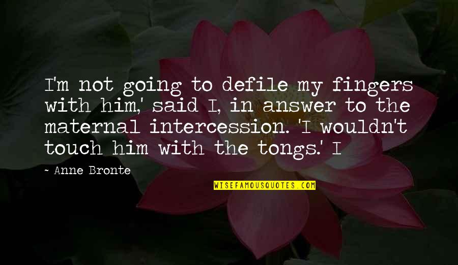 Hatreds Soul Quotes By Anne Bronte: I'm not going to defile my fingers with