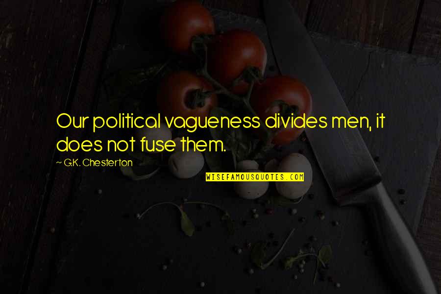 Hats And Gloves Quotes By G.K. Chesterton: Our political vagueness divides men, it does not