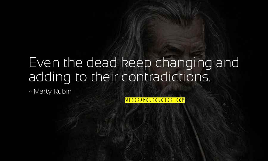 Hats Famous Quotes By Marty Rubin: Even the dead keep changing and adding to