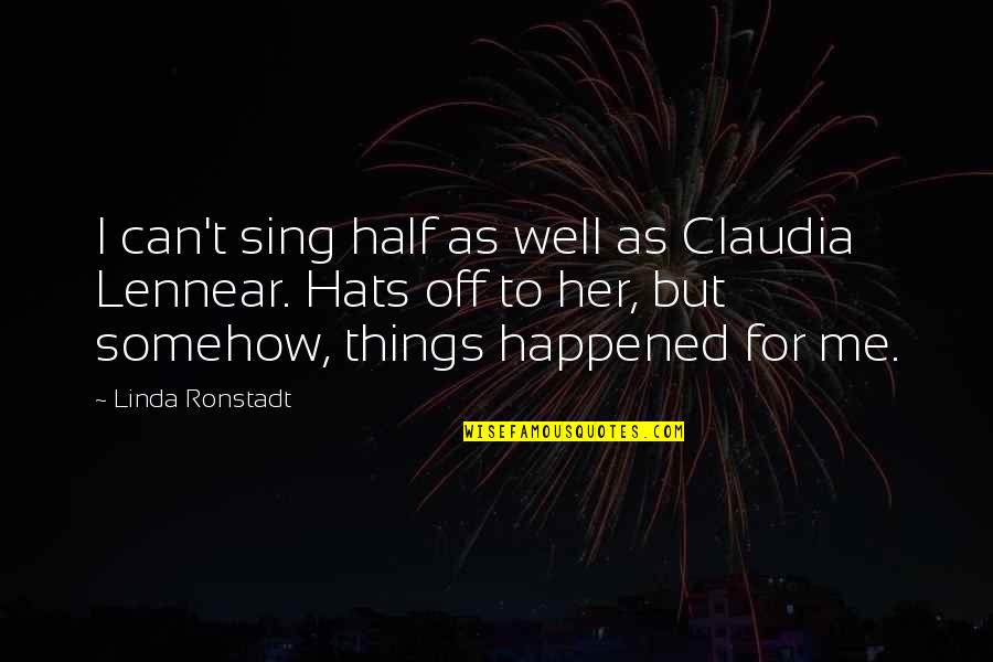 Hats Off Quotes By Linda Ronstadt: I can't sing half as well as Claudia Hats Off Quotes By Linda Ronstadt: I can't sing half as well as Claudia