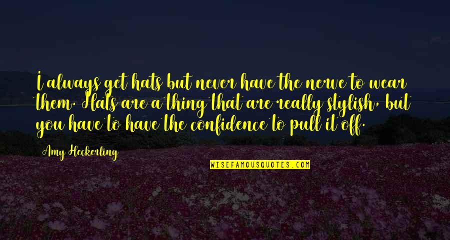 Hats Off To You Quotes By Amy Heckerling: I always get hats but never have the Hats Off To You Quotes By Amy Heckerling: I always get hats but never have the