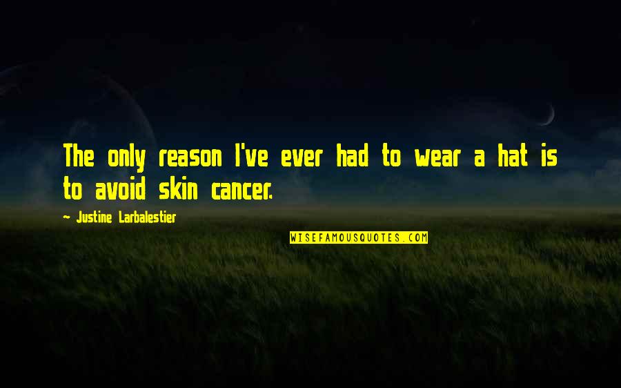 Hats Off To You Quotes By Justine Larbalestier: The only reason I've ever had to wear Hats Off To You Quotes By Justine Larbalestier: The only reason I've ever had to wear