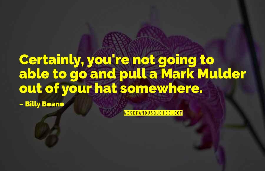 Hats Off You Quotes By Billy Beane: Certainly, you're not going to able to go