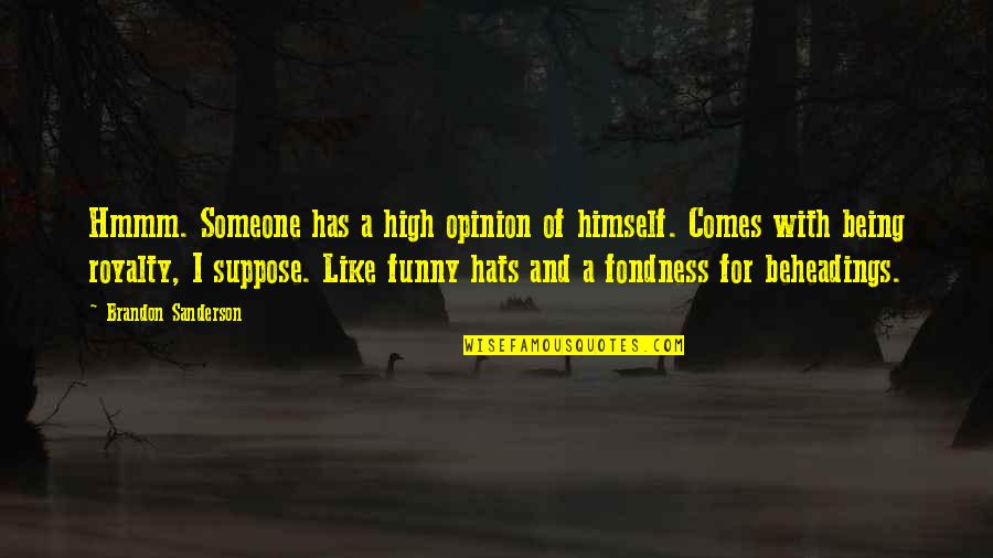 Hats Off You Quotes By Brandon Sanderson: Hmmm. Someone has a high opinion of himself.