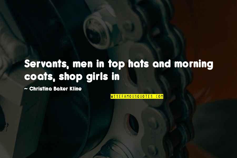 Hats Off You Quotes By Christina Baker Kline: Servants, men in top hats and morning coats,