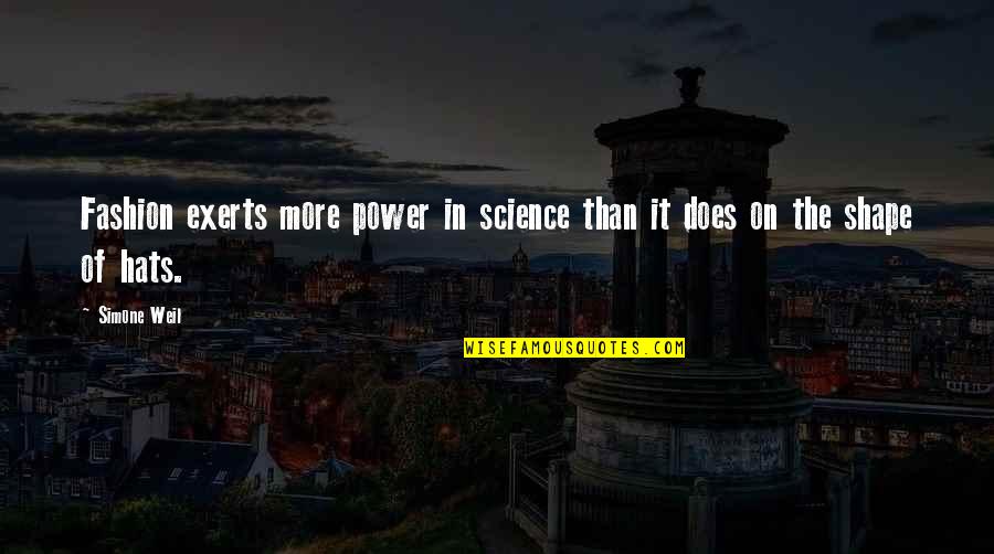 Hats Off You Quotes By Simone Weil: Fashion exerts more power in science than it