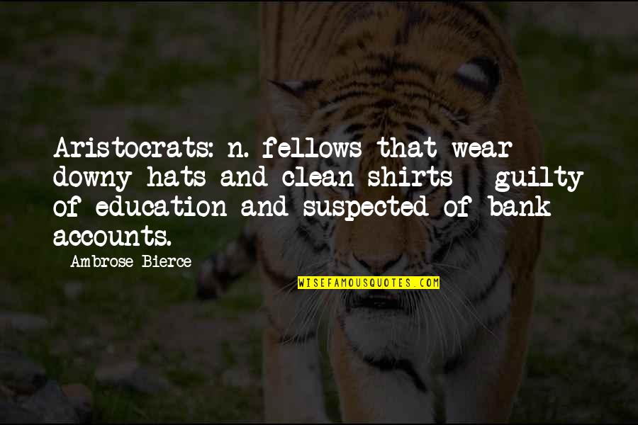Hats Quotes By Ambrose Bierce: Aristocrats: n. fellows that wear downy hats and Hats Quotes By Ambrose Bierce: Aristocrats: n. fellows that wear downy hats and