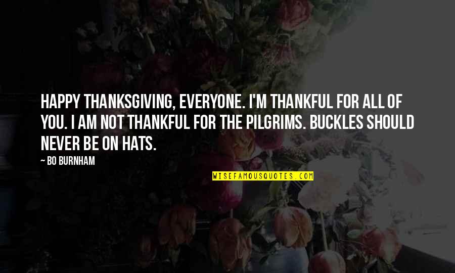 Hats Quotes By Bo Burnham: Happy Thanksgiving, everyone. I'm thankful for all of Hats Quotes By Bo Burnham: Happy Thanksgiving, everyone. I'm thankful for all of