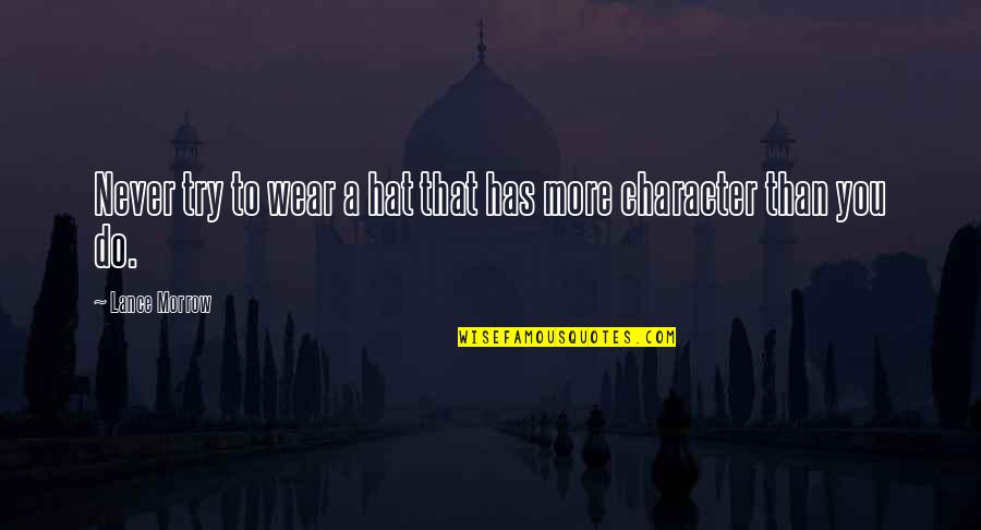 Hats Quotes By Lance Morrow: Never try to wear a hat that has Hats Quotes By Lance Morrow: Never try to wear a hat that has