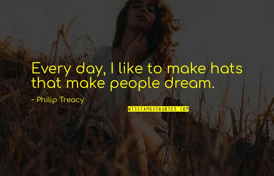 Hats Quotes By Philip Treacy: Every day, I like to make hats that Hats Quotes By Philip Treacy: Every day, I like to make hats that
