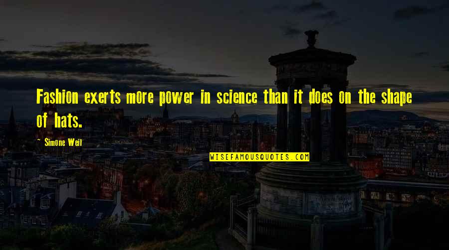 Hats Quotes By Simone Weil: Fashion exerts more power in science than it