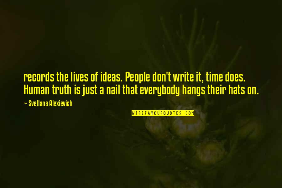 Hats Quotes By Svetlana Alexievich: records the lives of ideas. People don't write Hats Quotes By Svetlana Alexievich: records the lives of ideas. People don't write