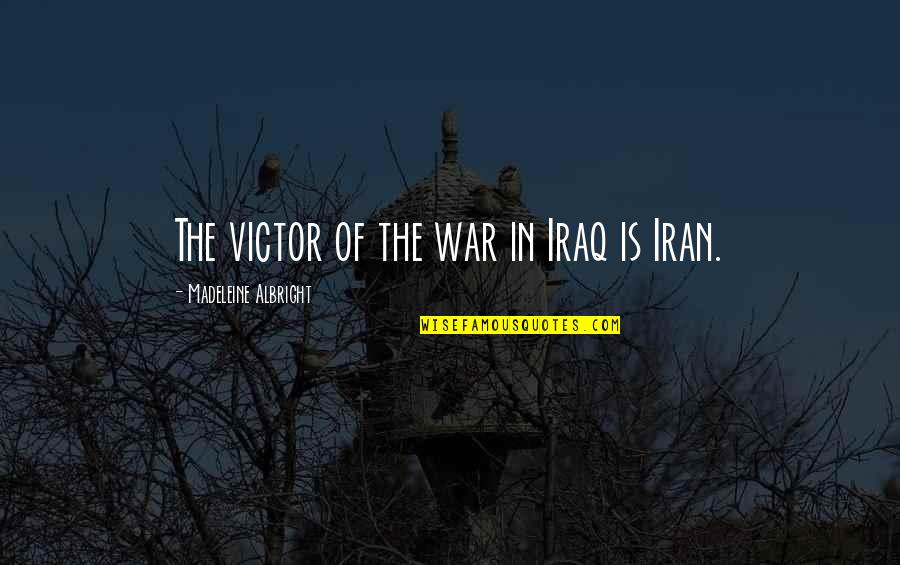 Hats Quotes Quotes By Madeleine Albright: The victor of the war in Iraq is