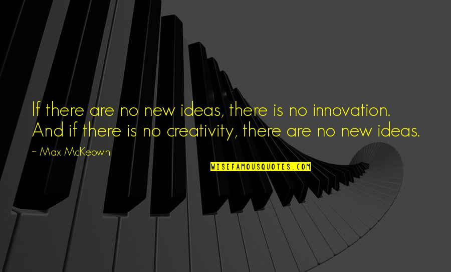 Hats Quotes Quotes By Max McKeown: If there are no new ideas, there is