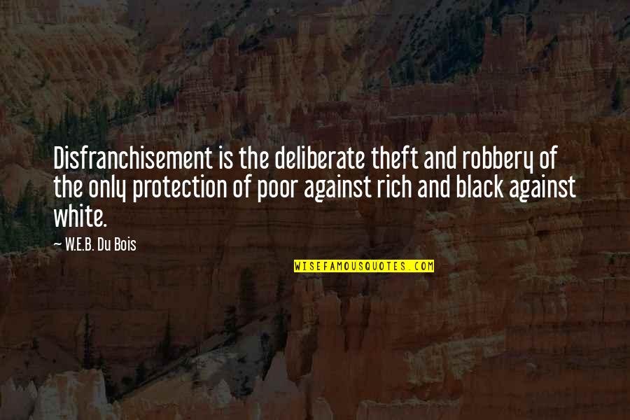 Hats Quotes Quotes By W.E.B. Du Bois: Disfranchisement is the deliberate theft and robbery of