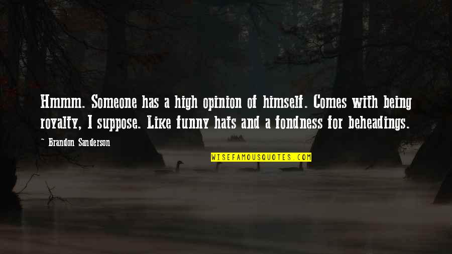 Hats Up Quotes By Brandon Sanderson: Hmmm. Someone has a high opinion of himself.