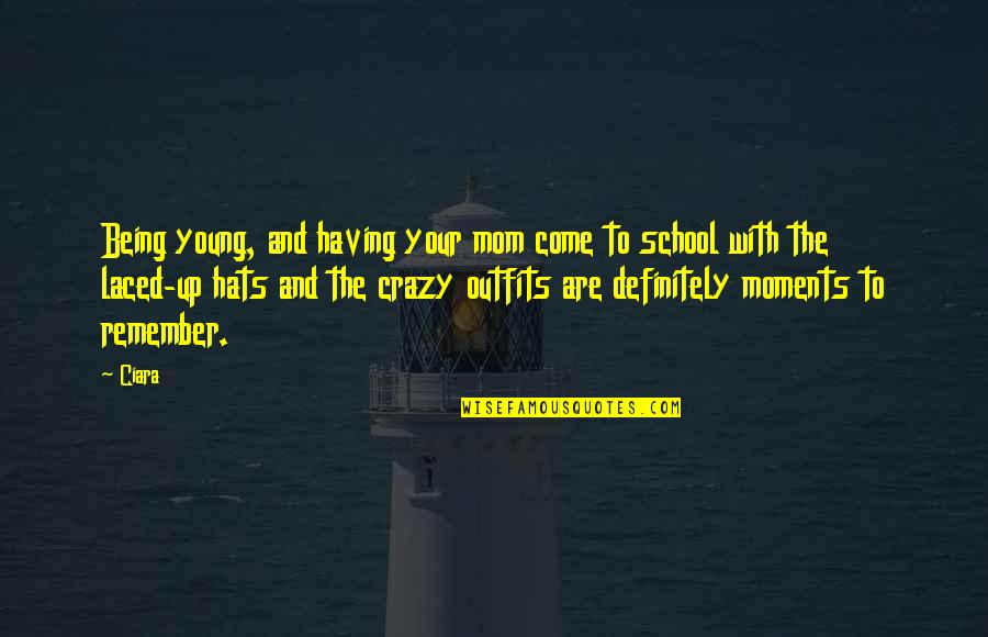 Hats Up Quotes By Ciara: Being young, and having your mom come to