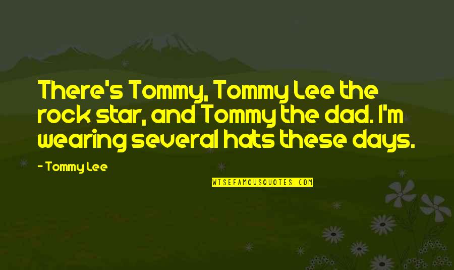Hats Up Quotes By Tommy Lee: There's Tommy, Tommy Lee the rock star, and