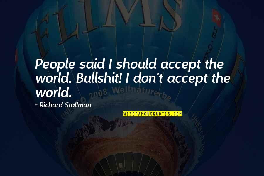 Hats With Dirty Quotes By Richard Stallman: People said I should accept the world. Bullshit!