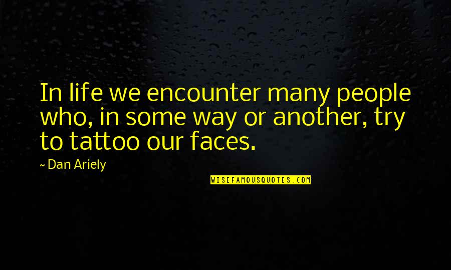 Hatsopoulos John Quotes By Dan Ariely: In life we encounter many people who, in