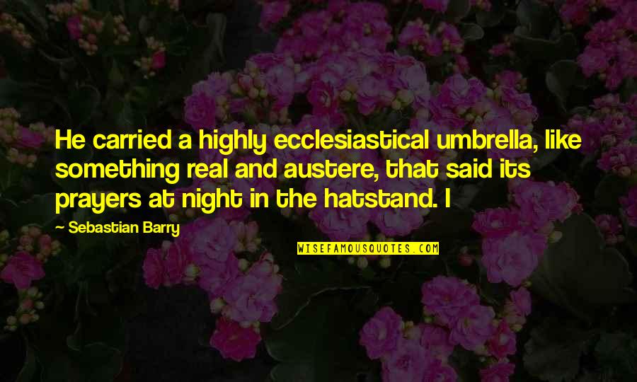 Hatstand Quotes By Sebastian Barry: He carried a highly ecclesiastical umbrella, like something Hatstand Quotes By Sebastian Barry: He carried a highly ecclesiastical umbrella, like something