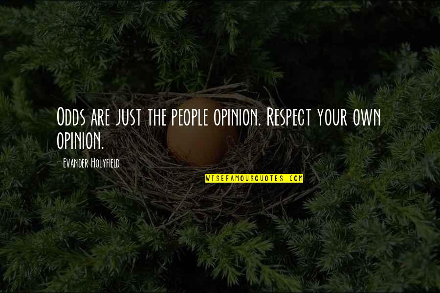 Hatsue Bailey Quotes By Evander Holyfield: Odds are just the people opinion. Respect your Hatsue Bailey Quotes By Evander Holyfield: Odds are just the people opinion. Respect your