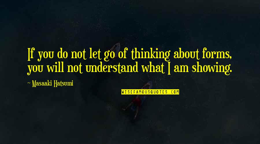 Hatsumi Masaaki Quotes By Masaaki Hatsumi: If you do not let go of thinking