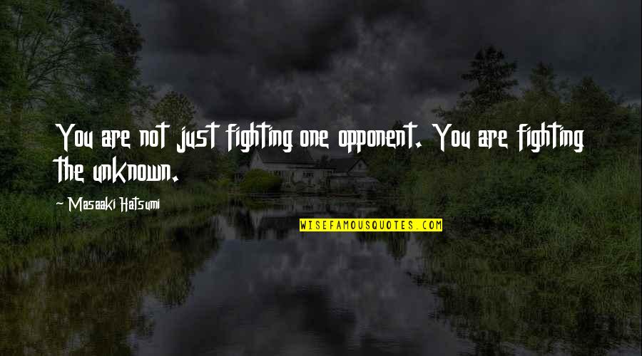 Hatsumi Masaaki Quotes By Masaaki Hatsumi: You are not just fighting one opponent. You